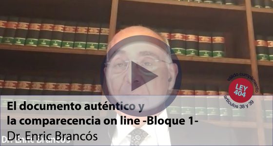 El documento auténtico y la comparecencia on line -Bloque 1- (VÁLIDO PARA PUNTOS ARTS. 38 Y 39 DE LA LEY 404)